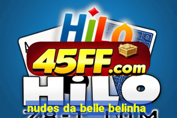 nudes da belle belinha